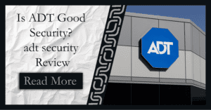 Read more about the article Is ADT Good Security? – ADT security Review 2024